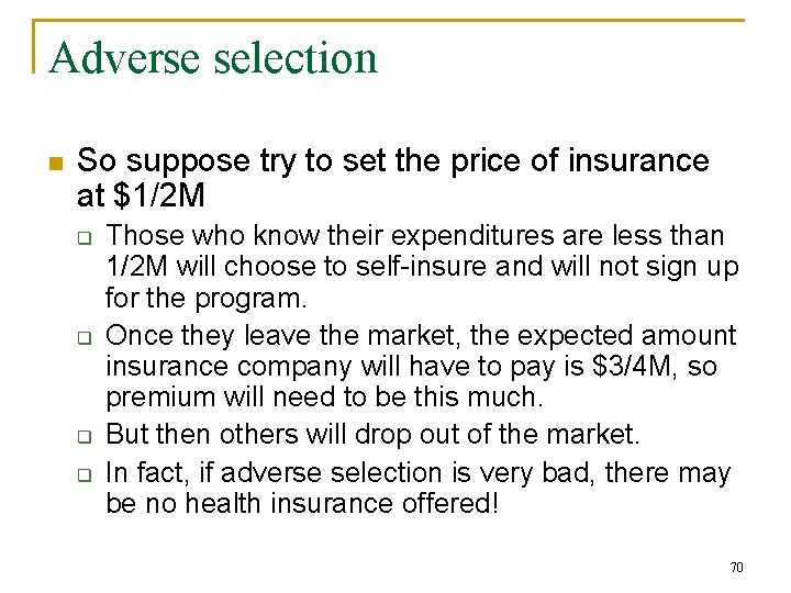 Adverse selection n So suppose try to set the price of insurance at $1/2
