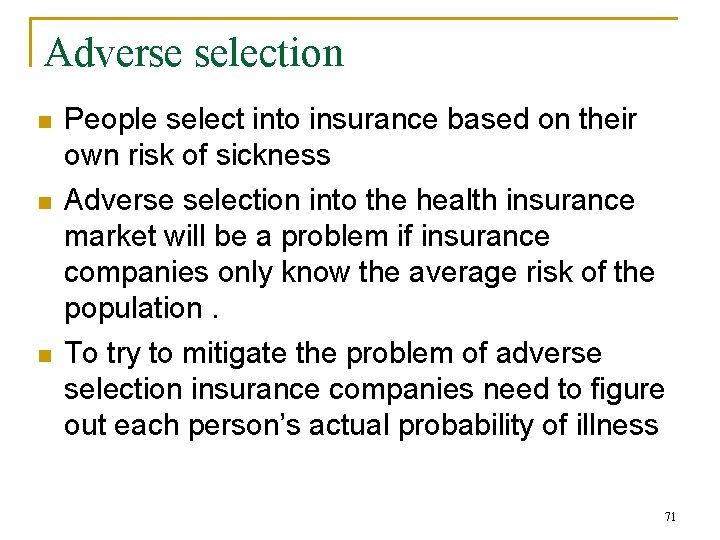 Adverse selection n People select into insurance based on their own risk of sickness