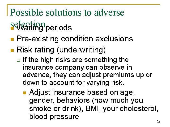 Possible solutions to adverse selection n Waiting periods Pre-existing condition exclusions n Risk rating