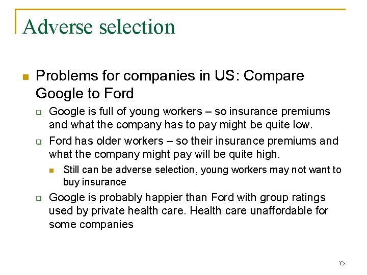 Adverse selection n Problems for companies in US: Compare Google to Ford q q