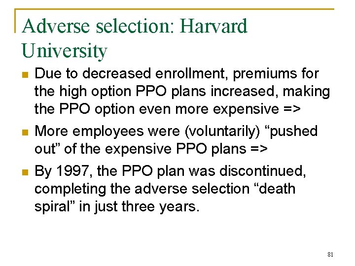 Adverse selection: Harvard University n n n Due to decreased enrollment, premiums for the