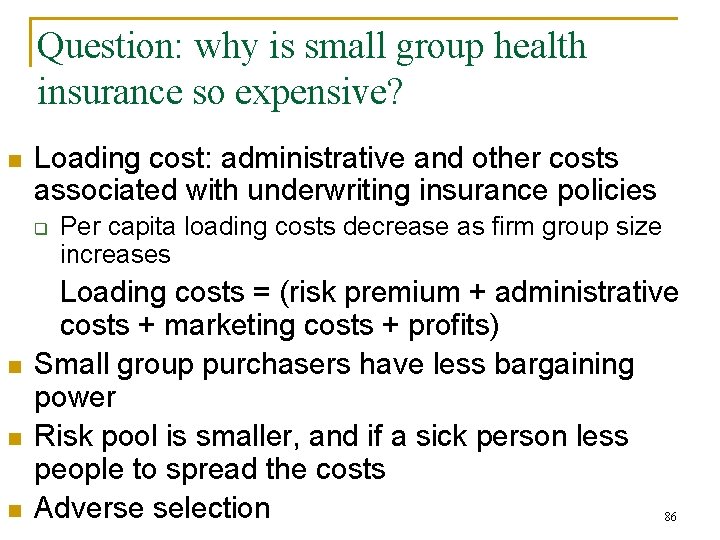 Question: why is small group health insurance so expensive? n Loading cost: administrative and