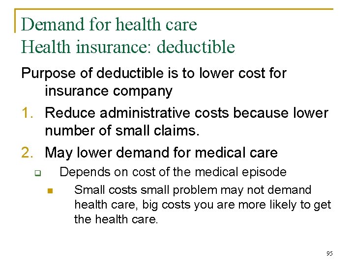 Demand for health care Health insurance: deductible Purpose of deductible is to lower cost