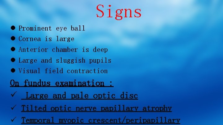 Signs l l l Prominent eye ball Cornea is large Anterior chamber is deep