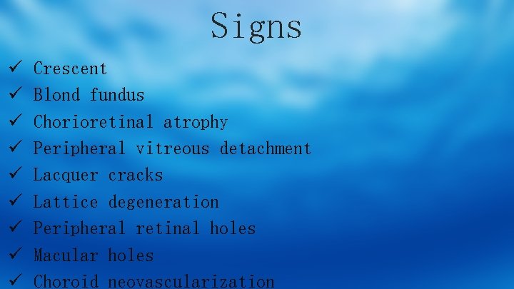 Signs ü ü ü ü ü Crescent Blond fundus Chorioretinal atrophy Peripheral vitreous detachment