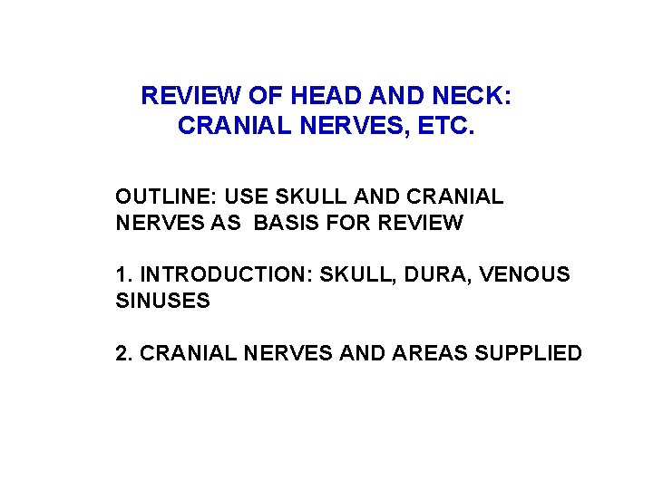 REVIEW OF HEAD AND NECK: CRANIAL NERVES, ETC. OUTLINE: USE SKULL AND CRANIAL NERVES