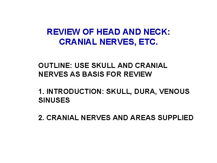 REVIEW OF HEAD AND NECK: CRANIAL NERVES, ETC. OUTLINE: USE SKULL AND CRANIAL NERVES