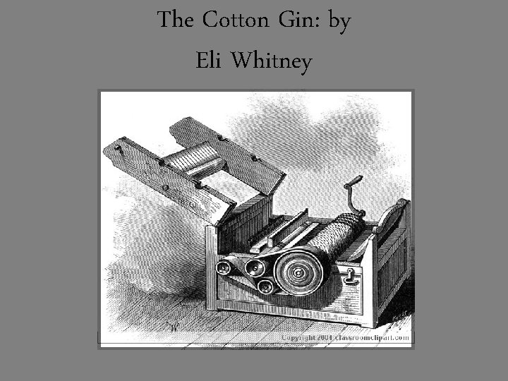 The Cotton Gin: by Eli Whitney 