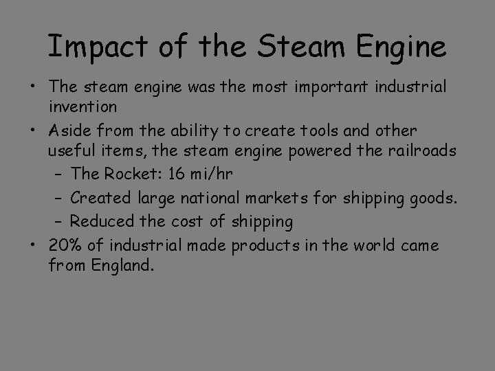 Impact of the Steam Engine • The steam engine was the most important industrial