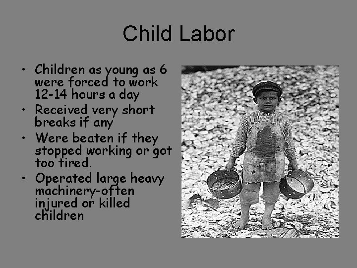 Child Labor • Children as young as 6 were forced to work 12 -14