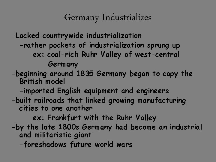 Germany Industrializes -Lacked countrywide industrialization -rather pockets of industrialization sprung up ex: coal-rich Ruhr