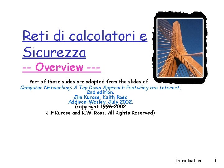 Reti di calcolatori e Sicurezza -- Overview --- Part of these slides are adapted