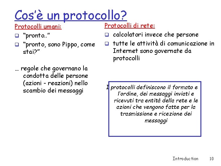 Cos’è un protocollo? Protocolli umani: q “pronto. . ” q “pronto, sono Pippo, come