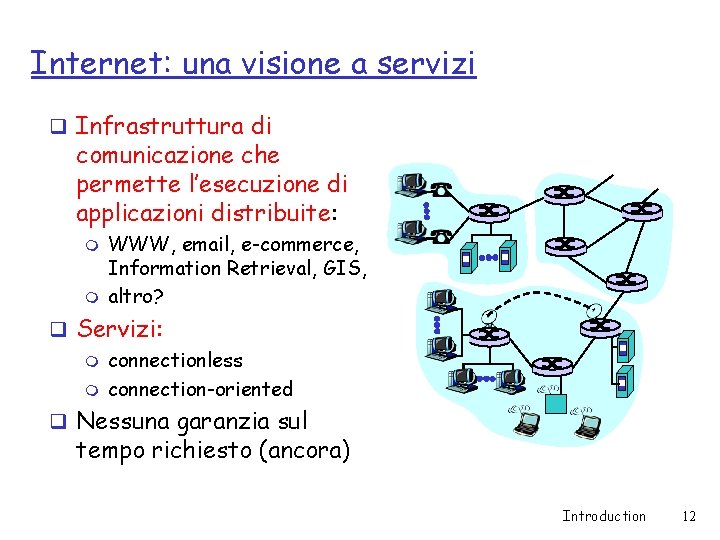 Internet: una visione a servizi q Infrastruttura di comunicazione che permette l’esecuzione di applicazioni