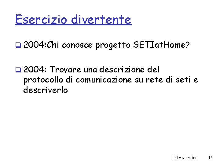 Esercizio divertente q 2004: Chi conosce progetto SETIat. Home? q 2004: Trovare una descrizione