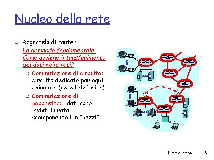 Nucleo della rete q Ragnatela di router q La domanda fondamentale: Come avviene il