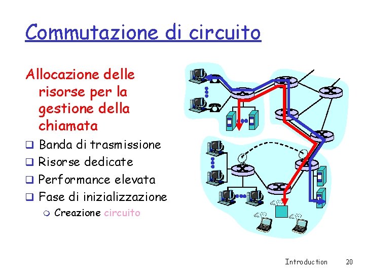 Commutazione di circuito Allocazione delle risorse per la gestione della chiamata q Banda di