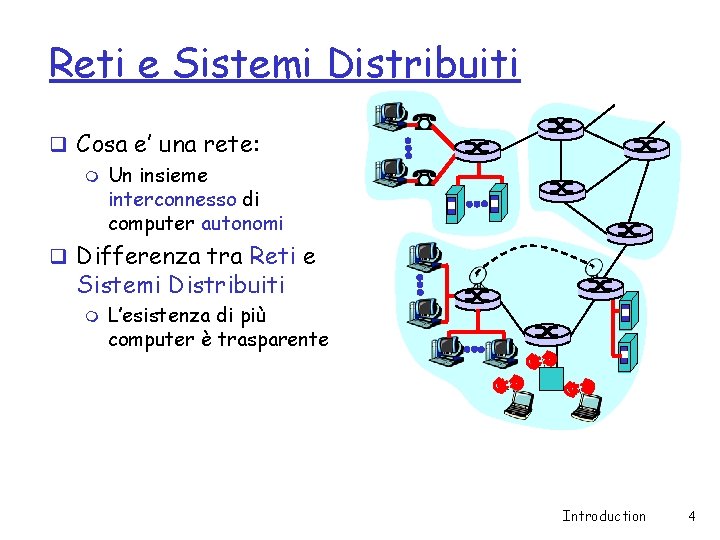 Reti e Sistemi Distribuiti q Cosa e’ una rete: m Un insieme interconnesso di