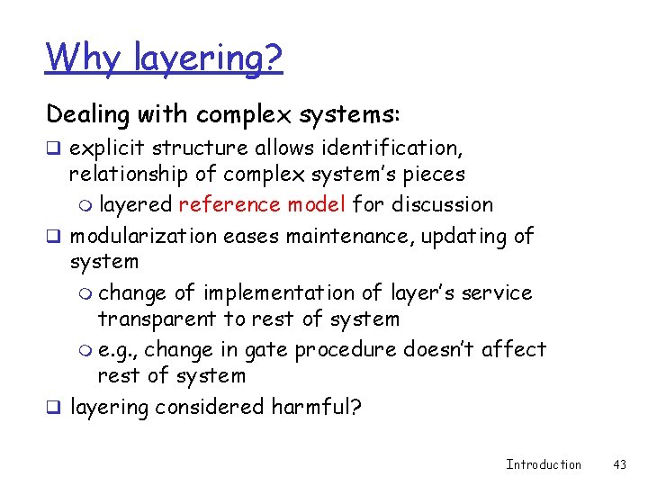 Why layering? Dealing with complex systems: q explicit structure allows identification, relationship of complex