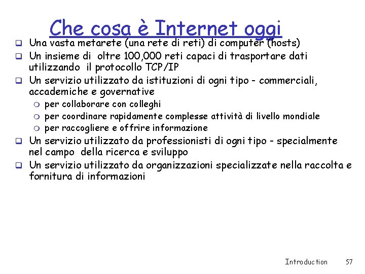 Che cosa è Internet oggi q Una vasta metarete (una rete di reti) di