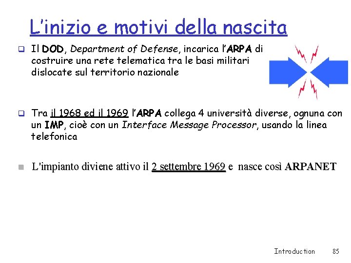 L’inizio e motivi della nascita q Il DOD, Department of Defense, incarica l’ARPA di