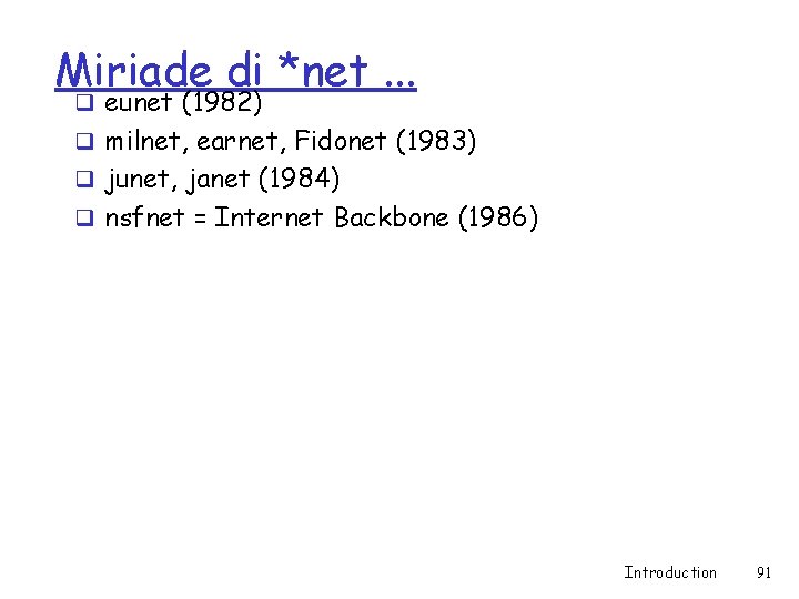 Miriade di *net. . . q eunet (1982) q milnet, earnet, Fidonet (1983) q