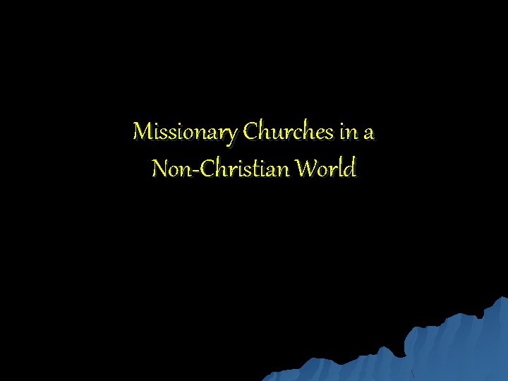 Missionary Churches in a Non-Christian World 