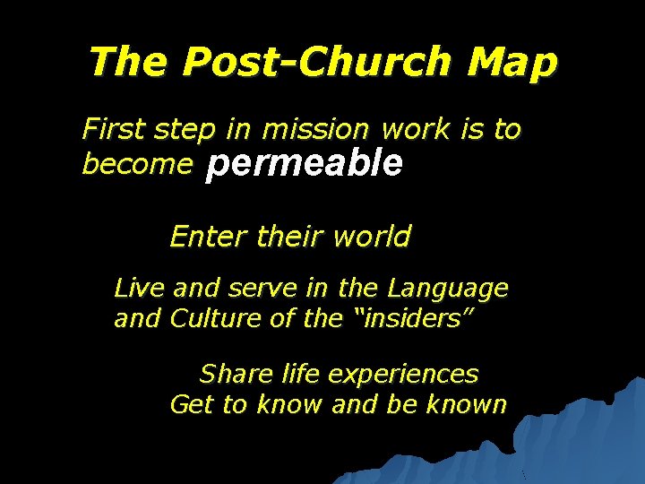 The Post-Church Map First step in mission work is to become permeable Enter their