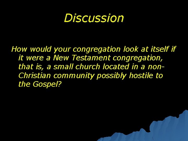 Discussion How would your congregation look at itself if it were a New Testament