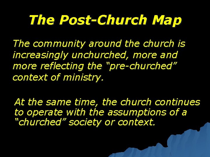 The Post-Church Map The community around the church is increasingly unchurched, more and more