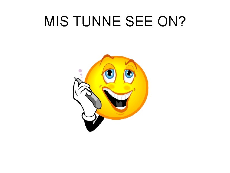 MIS TUNNE SEE ON? 