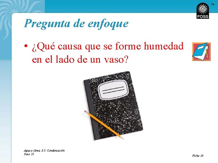 TM Pregunta de enfoque • ¿Qué causa que se forme humedad en el lado