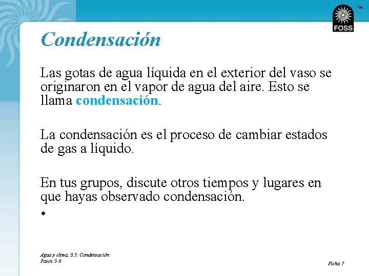 TM Condensación Las gotas de agua líquida en el exterior del vaso se originaron