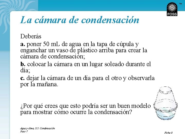 TM La cámara de condensación Deberás a. poner 50 m. L de agua en