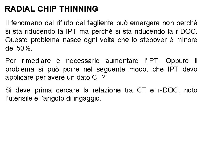 RADIAL CHIP THINNING Il fenomeno del rifiuto del tagliente può emergere non perché si