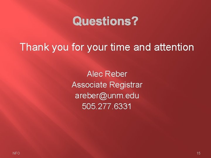 Questions? Thank you for your time and attention Alec Reber Associate Registrar areber@unm. edu Questions? Thank you for your time and attention Alec Reber Associate Registrar areber@unm. edu