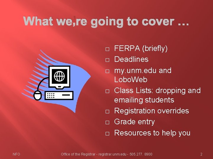 What we’re going to cover … � � � � NFO FERPA (briefly) Deadlines What we’re going to cover … � � � � NFO FERPA (briefly) Deadlines