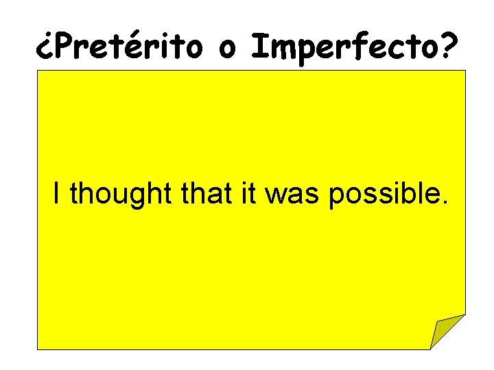 ¿Pretérito o Imperfecto? I thought that it was possible. 