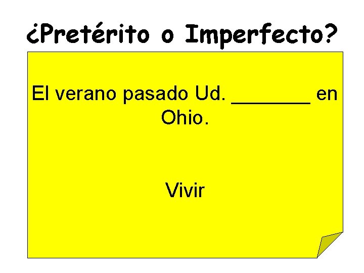¿Pretérito o Imperfecto? El verano pasado Ud. _______ en Ohio. Vivir 