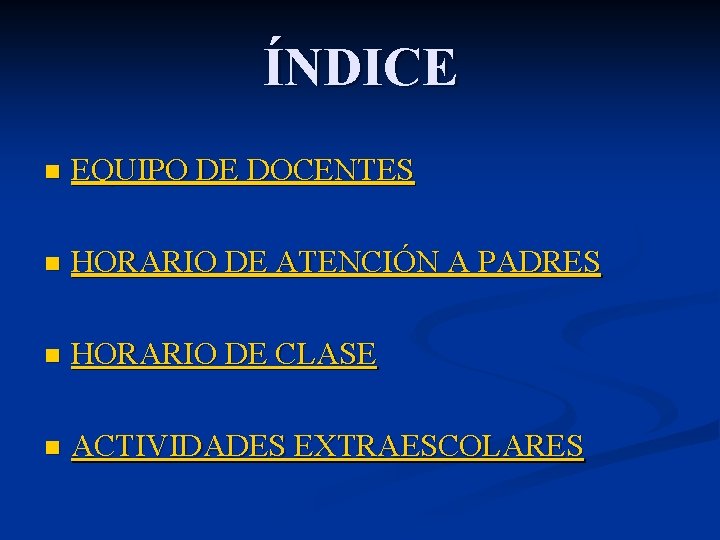 ÍNDICE n EQUIPO DE DOCENTES n HORARIO DE ATENCIÓN A PADRES n HORARIO DE