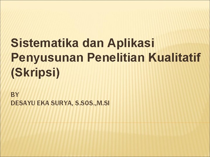 Sistematika dan Aplikasi Penyusunan Penelitian Kualitatif (Skripsi) BY DESAYU EKA SURYA, S. SOS. ,