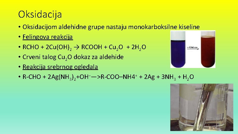 Oksidacija • Oksidacijom aldehidne grupe nastaju monokarboksilne kiseline • Felingova reakcija • RCHO +