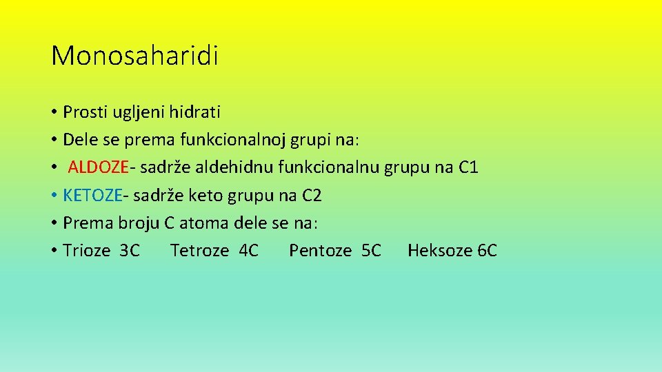 Monosaharidi • Prosti ugljeni hidrati • Dele se prema funkcionalnoj grupi na: • ALDOZE-