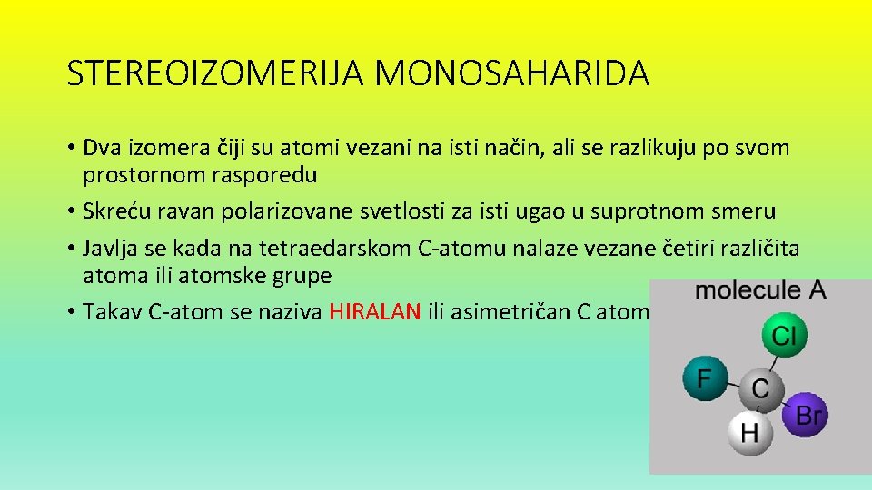 STEREOIZOMERIJA MONOSAHARIDA • Dva izomera čiji su atomi vezani na isti način, ali se