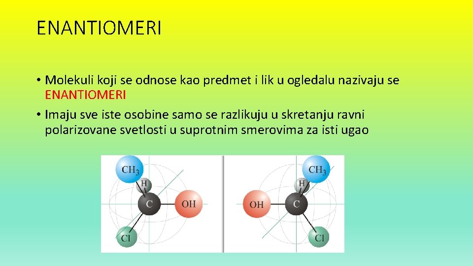 ENANTIOMERI • Molekuli koji se odnose kao predmet i lik u ogledalu nazivaju se