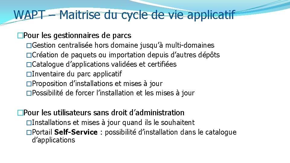 WAPT – Maitrise du cycle de vie applicatif �Pour les gestionnaires de parcs �Gestion WAPT – Maitrise du cycle de vie applicatif �Pour les gestionnaires de parcs �Gestion
