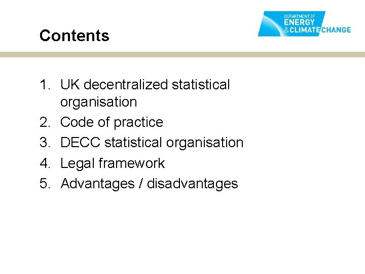 Contents 1. UK decentralized statistical organisation 2. Code of practice 3. DECC statistical organisation