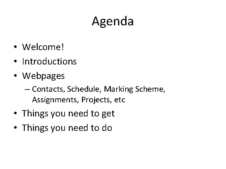 Agenda • Welcome! • Introductions • Webpages – Contacts, Schedule, Marking Scheme, Assignments, Projects,