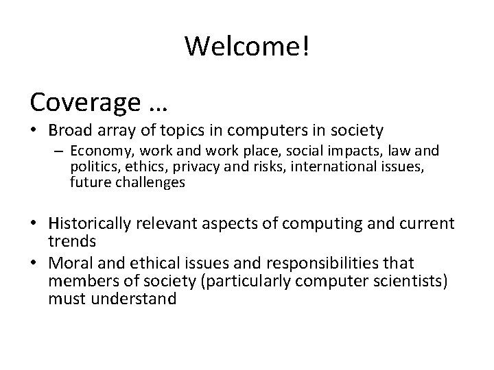 Welcome! Coverage … • Broad array of topics in computers in society – Economy,