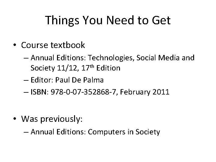 Things You Need to Get • Course textbook – Annual Editions: Technologies, Social Media